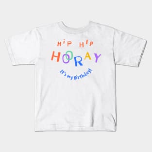 Hip Hip Hooray (It's my Birthday) Kids T-Shirt